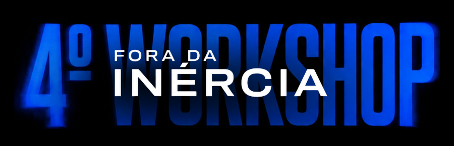 4º Workshop Fora da Inércia